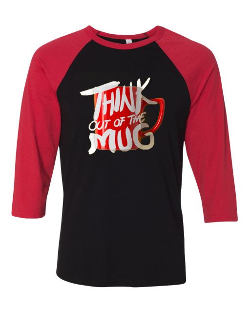 Think Out Of The Mug Black Red Raglan T shirts