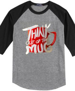 Think Out Of The Mug Grey Black Raglan T shirts