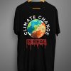 Climate Change Is Real T shirt