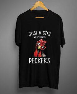 Just A Girl Who Loves Peckers Gift T shirt