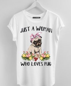 Just A Woman Who Loves Pug T Shirt