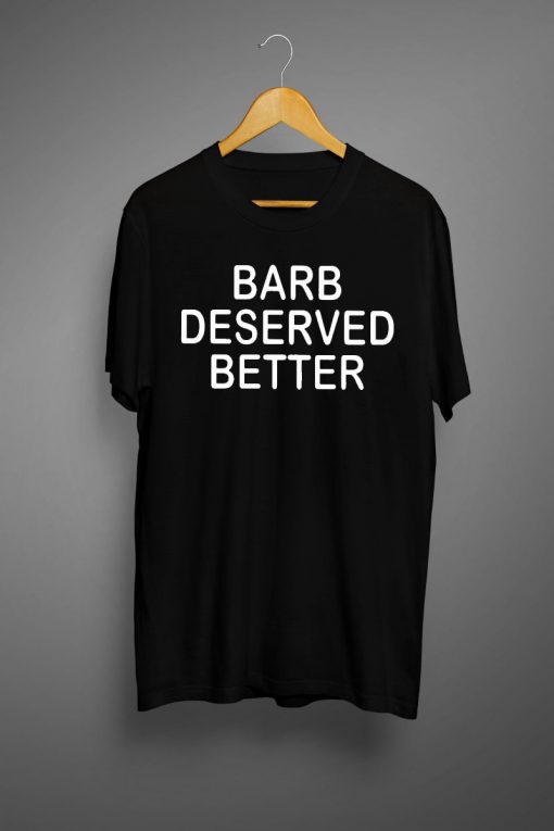 Barb Deserved BetterT shirt