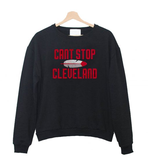 Can't Stop Cleveland Indians Sweatshirt
