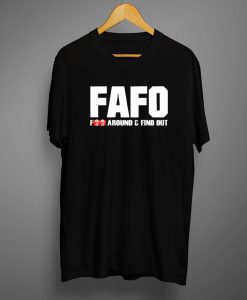 F.A.F.O. Fuck Around And Find Out T shirt