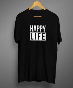 Happy Life T shirt