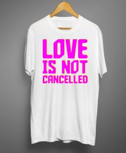 Love is not cancelled shirt