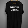 The Future is Female T Shirt