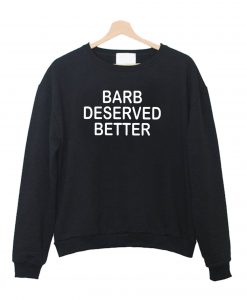 barb deserved better meaning Sweatshirt
