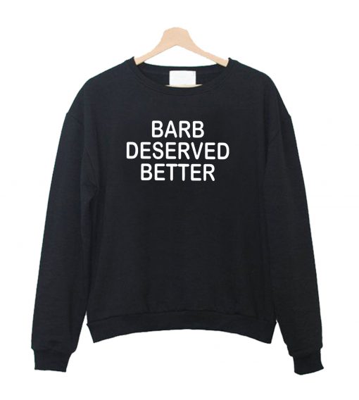 barb deserved better meaning Sweatshirt