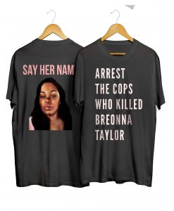 Arrest The Cops That Killed Breonna T shirt
