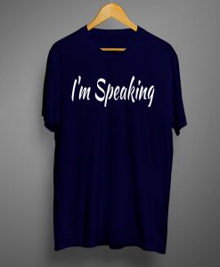 I'M Speaking T-Shirt