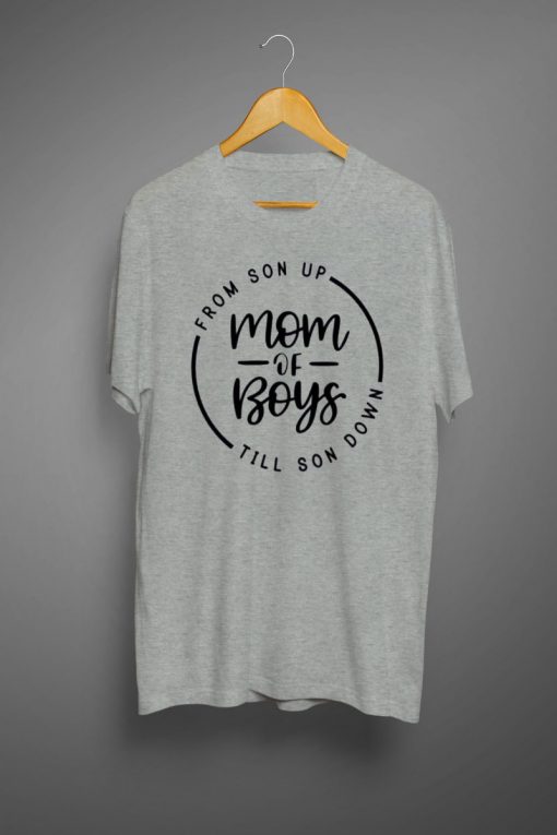 Mom of Boys From Son Up Till Son Down T shirt