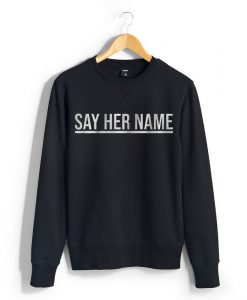 say her name Sweatshirt
