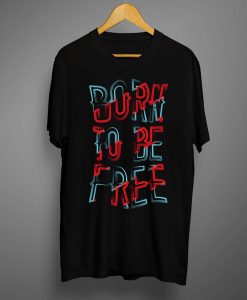 Born to be free T shirt