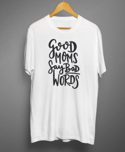 Good Moms Say Bad Words Trending T-Shirt