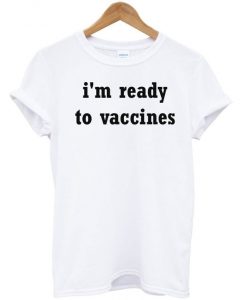 Im Ready To Vaccines T Shirts