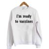 Im Ready To Vaccines Sweatshirt