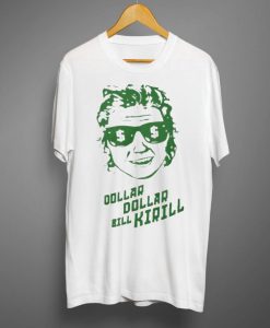Dollar Dollar Bill Kirill T-shirt