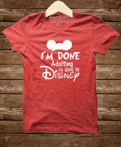 I’m Done Adulting Disney Shirts