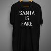 Santa Is Fake T shirt