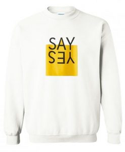 Say Yes Sweatshirt