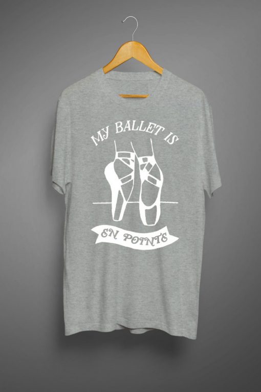 My Ballet Is En Pointe T-Shirts