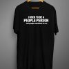 Not a people person funny t-shirt