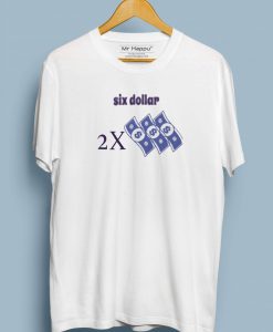 Six Dollar T shirts