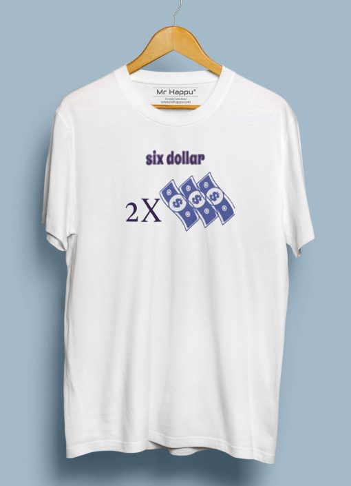 Six Dollar T shirts