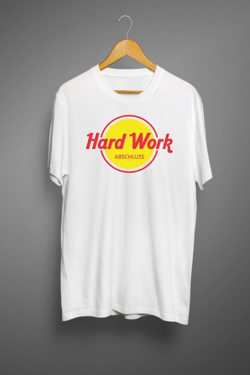 Hard Work T shirts
