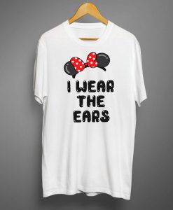 I Wear The Ears T shirts