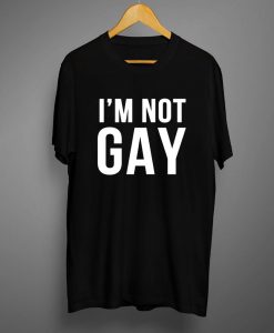 Im Not Gay T shirts