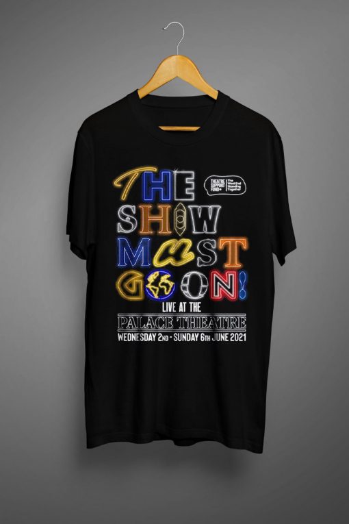 The Show Must Go On T shirts