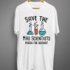 Save The Mad Scientist T shirts