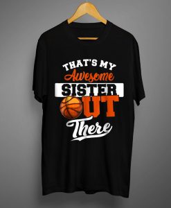 That S My Awesome Sister Out There Basketball T-Shirt