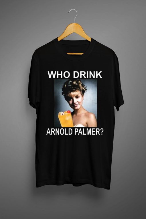 Who Drink Arnold Palmer T shirt