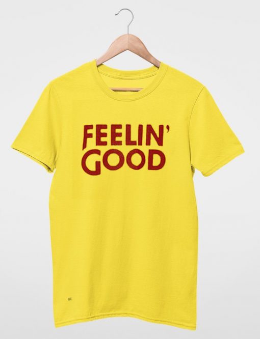 Feelin' Good T Shirt