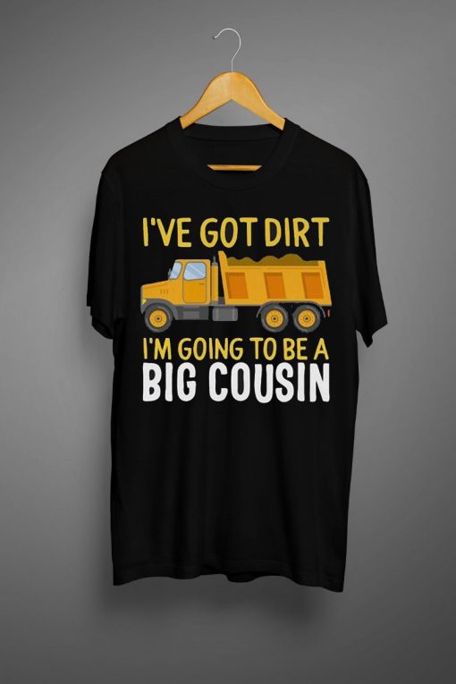 I Have Got Dirt Big Cousin Shirt