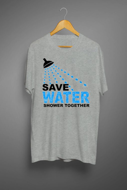 Save Water Shower Together T Shirt