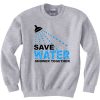 Save Water Shower Together Grey Sweatshirts