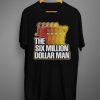 The Six Million Dollar Man T shirts