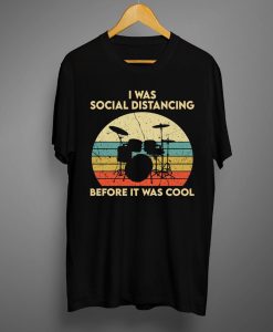 I Was Social Distancing T shirts