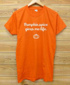 Pumpin Spices Give Me Lifes T shirts