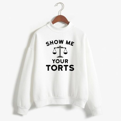 Show Me Your Torts Lawyer swetshirt