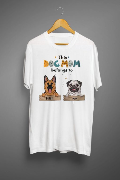 This Dog Mom Belongs To T shirts