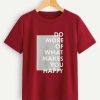 What Makes Your Happy T shirts