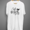 Coffee Teach T shirts