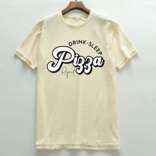 Drink Sleep Pizza T shirts