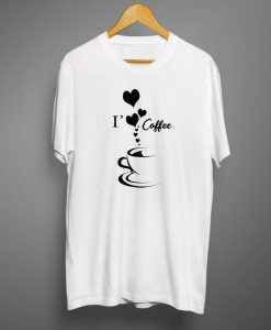 I Love Coffee White T shirt