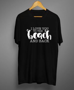 I love you to the Beach T shirts